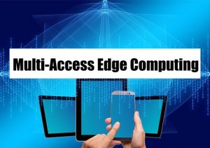 Multi-Access Edge Computing