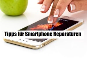 Tipps für Smartphone Reparaturen