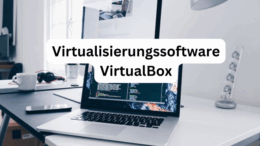 VirtualBox - Software zur Virtualisierung